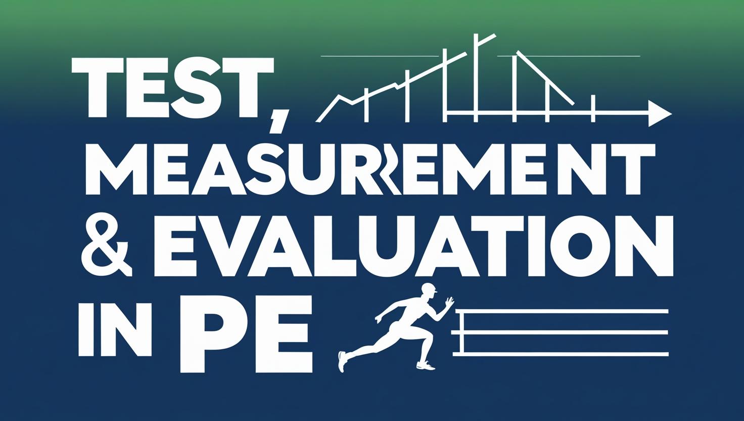 Test, Measurement & Evaluation in PE